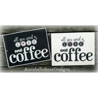 All You Need Is LOVE and COFFEE Word Art Sign