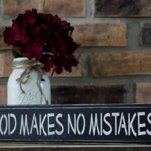 God Makes No Mistakes Sign