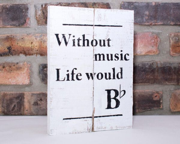 Without Music Life Would B♭ Sign
