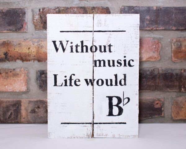 Without Music Life Would B♭ Sign
