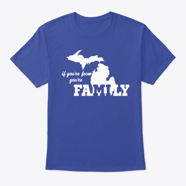 If You're From Michigan You're Family Tshirt Deep Royal Blue