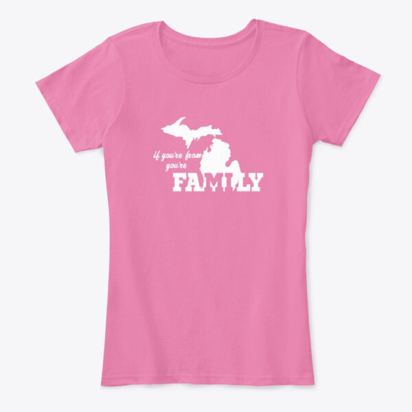 If You're From Michigan You're Family Ladies Tee Pink