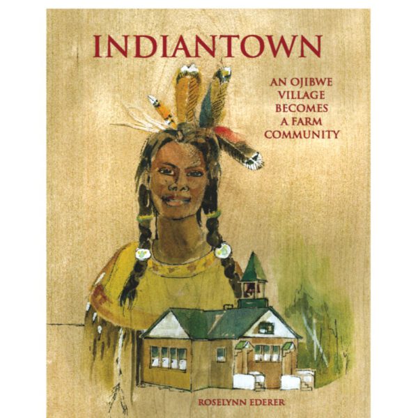 INDIANTOWN: An Ojibwe Village Becomes A Farm Community